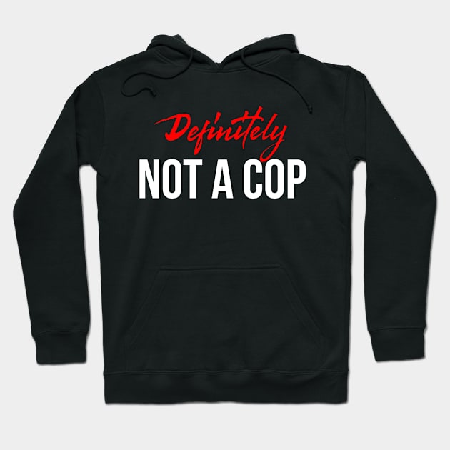 Definitely Not A Cop T-Shirt Costume Gift Idea Hoodie by ZagachLetters